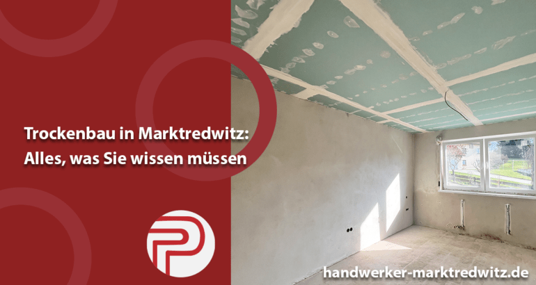 Trockenbau in Marktredwitz: Alles, was Sie wissen müssen