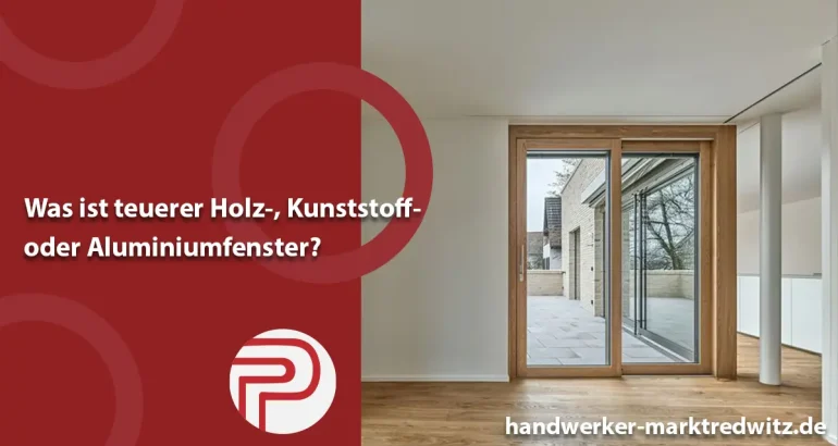 Was ist teuerer Holz-, Kunststoff- oder Aluminiumfenster?